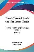 Kartonierter Einband Travels Through Sicily And The Lipari Islands von A Naval Officer, Edward Boid