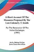 Kartonierter Einband A Short Account Of The Measures Proposed By The Late Colonel J. T. Smith von An Ex-Madras Civilian, James Dewar Bourdillon