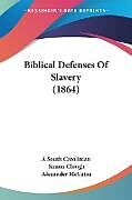 Kartonierter Einband Biblical Defenses Of Slavery (1864) von A South Carolinian, Simon Clough, Alexander McCaine