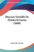Kartonierter Einband Discours Veritable De L'Ordre Et Forme (1600) von P. M. N. R. S. D. Pp.