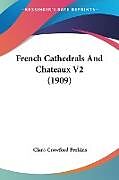 Kartonierter Einband French Cathedrals And Chateaux V2 (1909) von Clara Crawford Perkins