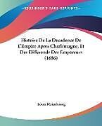 Couverture cartonnée Histoire De La Decadence De L'Empire Apres Charlemagne, Et Des Differends Des Empereurs (1686) de Louis Maimbourg