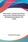 Couverture cartonnée Histoire De La Derniere Revolution Arrivee Dans L'Empire Ottoman Le 28 Septembre De L'Annee 1730 (1740) de Saunier De Beaumont