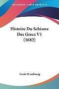 Couverture cartonnée Histoire Du Schisme Des Grecs V1 (1682) de Louis Maimbourg