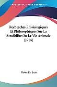 Couverture cartonnée Recherches Phisiologiques Et Philosophiques Sur La Sensibilite Ou La Vie Animale (1786) de Victor De Seze