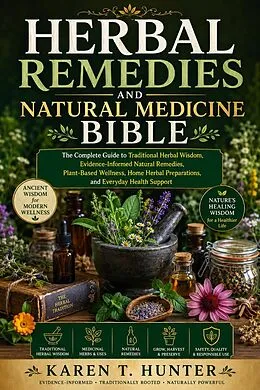 E-Book (epub) Herbal Remedies And Natural Medicine Bible von Karen T. Hunter