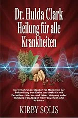 E-Book (epub) Dr. Hulda Clark Heilung für alle Krankheiten von Kirby Solis