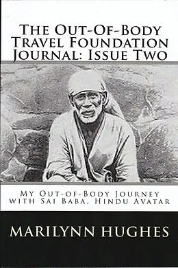 E-Book (epub) The Out-of-Body Travel Foundation Journal: My Out-of-Body Journey with Shirdi Sai Baba, Hindu Avatar - Issue Two von Marilynn Hughes, Shmuel Greenbaum, Duff Simbeck
