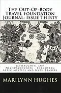 E-Book (epub) The Out-of-Body Travel Foundation Journal: 'Ixtlilxochitl and Nezahualcoyotl - Forgotten Aztec Mystics and Myth Bearers' Issue Thirty von Marilynn Hughes