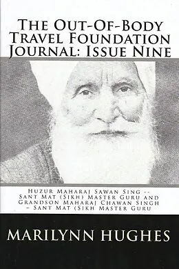 E-Book (epub) The Out-of-Body Travel Foundation Journal: Huzur Maharaj Sawan Singh - Sant Mat (Sikh) Master Guru and Grandson Maharaj Chawan Singh - Sant Mat (Sikh) Master Guru - Issue Nine! von Marilynn Hughes