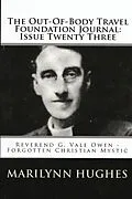 E-Book (epub) The Out-of-Body Travel Foundation Journal: Reverend G. Vale Owen - Forgotten Christian Mystic - Issue Twenty Three von Marilynn Hughes, G. Vale Owen
