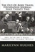 E-Book (epub) The Out-of-Body Travel Foundation Journal: Abú Sa'íd Ibn Abi 'l-Khayr, Forgotten Islamic Mystic - Issue Twenty Two von Marilynn Hughes, Reynold Nicholson, Abú Sa'íd Ibn Abi 'l-Khayr