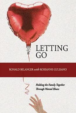 E-Book (epub) Letting Go: Holding the Family Together Through Mental Illness von Ronald Belanger