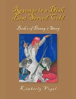 E-Book (epub) Revenge Is a Dish Best Served Cold: Book 2 of Danny's Story von Kimberly Vogel
