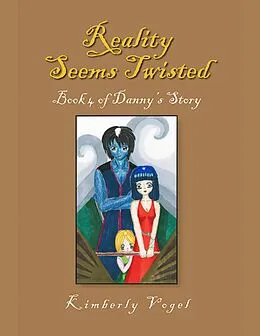 E-Book (epub) Reality Seems Twisted: Book 4 of Danny's Story von Kimberly Vogel