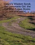 E-Book (epub) Cosco's Wisdom Scroll, the Lemonade Girl, the Girl Who Knows Books (and Other Poems) von Cupideros