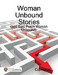 E-Book (epub) Woman Unbound Stories: (And Epic Poem Women Unbound) von Cupideros
