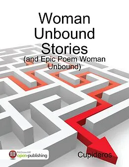 E-Book (epub) Woman Unbound Stories: (And Epic Poem Women Unbound) von Cupideros