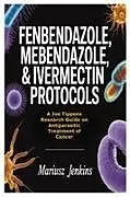 Kartonierter Einband Fenbendazole, Mebendazole, & Ivermectin Protocols von Mariusz Jenkins
