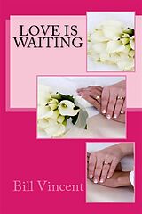 eBook (epub) Love Is Waiting de Bill Vincent