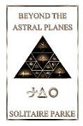 Kartonierter Einband Beyond the Astral Planes von Solitaire Parke