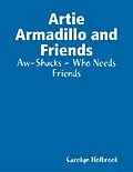E-Book (epub) Artie Armadillo and Friends: Aw-Shucks - Who Needs Friends von Carolyn Holbrook