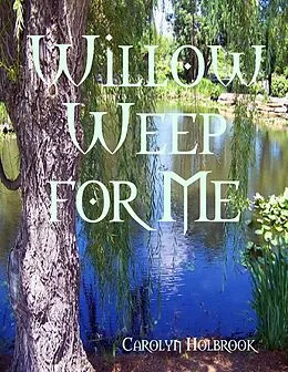 E-Book (epub) Willow Weep for Me von Carolyn Holbrook
