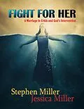 E-Book (epub) Fight for Her! - "A Marriage in Crisis and God's Intervention" von Stephen Miller, Jessica Miller