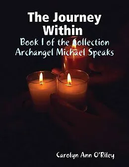 E-Book (epub) The Journey Within Book I of the Collection Archangel Michael Speaks von Carolyn Ann O'Riley