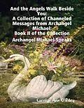 E-Book (epub) And the Angels Walk Beside You: A Collection of Channeled Messages from Archangel Michael:Book II of the Collection Archangel Michael Speaks von Carolyn Ann O'Riley