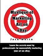 Kartonierter Einband Mystique of Marketing Art on eBay von Jack White