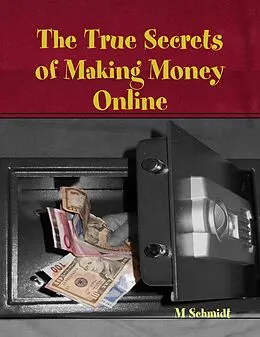 E-Book (epub) The True Secrets of Making Money Online von M. Schmidt