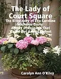 E-Book (epub) The Lady of Court Square: The Biography of Eva Caroline Whitaker Davis: A Lady of Courage That Would Not Accept Defeat von Carolyn Ann O'Riley