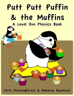 E-Book (epub) Putt Putt Puffin and the Muffins - A Level One Phonics Reader von Chris Morningforest, Rebecca Raymond