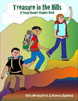 E-Book (epub) Treasure in the Hills: A Young Reader Chapter Book von Chris Morningforest, Rebecca Raymond