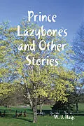 E-Book (epub) Prince Lazybones and Other Stories von W. J. Hays