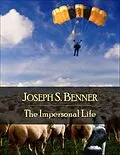 E-Book (epub) The Impersonal Life: The Secret Edition - Open Your Heart to the Real Power and Magic of Living Faith and Let the Heaven Be in You, Go Deep Inside Yourself and Back, Feel the Crazy and Divine Love and Live for Your Dreams von Joseph S. Benner