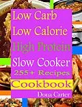 E-Book (epub) Low Carb Low Calorie High Protein Slow Cooker 255+ Recipes Cookbook von Dona Carter