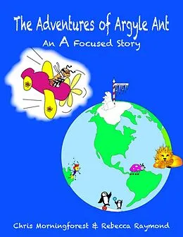 E-Book (epub) The Adventures of Argyle Ant - An A Focused Story von Chris Morningforest, Rebecca Raymond