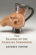 Fester Einband The Imagery of the Athenian Symposium von Kathryn Topper