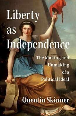 Livre Relié Liberty as Independence : The Making and Unmaking of a Political de Quentin Skinner