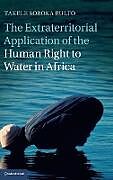 Fester Einband The Extraterritorial Application of the Human Right to Water in Africa von Takele Soboka Bulto
