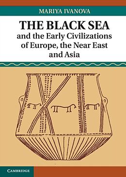 Livre Relié The Black Sea and the Early Civilizations of Europe, the Near East and Asia de Mariya Ivanova