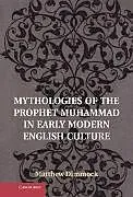 Fester Einband Mythologies of the Prophet Muhammad in Early Modern English Culture von Matthew Dimmock