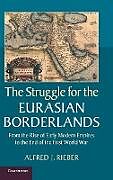 Fester Einband The Struggle for the Eurasian Borderlands von Alfred J. Rieber
