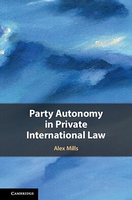 Fester Einband Party Autonomy in Private International Law von Alex Mills