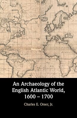 Livre Relié An Archaeology of the English Atlantic World, 1600 - 1700 de Jr., Charles E. (Vanderbilt University, Tennessee) Orser