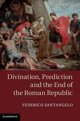 E-Book (pdf) Divination, Prediction and the End of the Roman Republic von Federico Santangelo