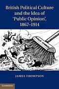 E-Book (epub) British Political Culture and the Idea of 'Public Opinion', 1867-1914 von James Thompson