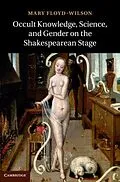 E-Book (pdf) Occult Knowledge, Science, and Gender on the Shakespearean Stage von Mary Floyd-Wilson